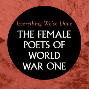 Everything We've Done: Female Poets of WW1
