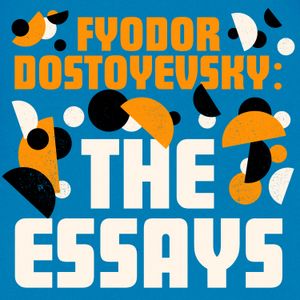 Fyodor Dostoyevsky: The Essays Collection