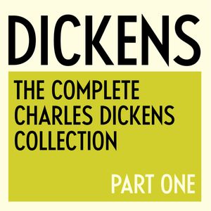 The Complete Charles Dickens Collection: Part One - 1836 to 1849