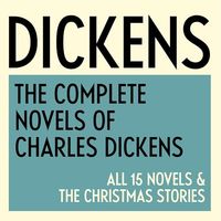 The Complete Novels of Charles Dickens: All 15 Novels & The Christmas Stories