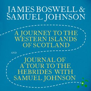 A Journey to the Western Islands of Scotland & Journal of a Tour to the Hebrides with Samuel Johnson